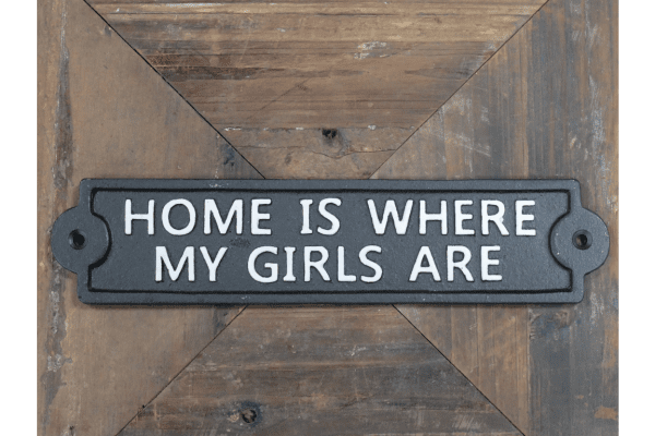 'Home is where my girls are' Sign